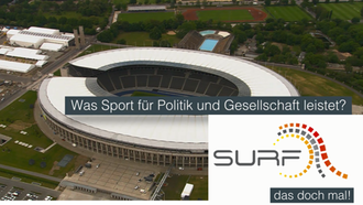 Das Bild zeigt ein Stadion von oben. Auf dem Bild steht der Satz "Was Sport für Politik und Gesellschaft leistet?". Rechts unten ist das SURF-Logo abgebildet. Darauf stehen die Worte "SURF das doch mal!"
