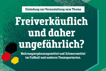 Bild Flyer der Veranstaltung &#034;Freiverkäuflich und daher ungefährlich? Nahrungsergänzungsmittel und Schmerzmittel im Fußball und anderen Teamsportarten&#034; (verweist auf: Einladung zum UEFA EURO 2024TM BMI-Begleitprogramm - 23. April im Fußballmuseum Dortmund)